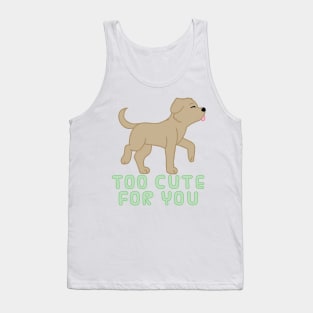 too cute for you (brown lab) Tank Top